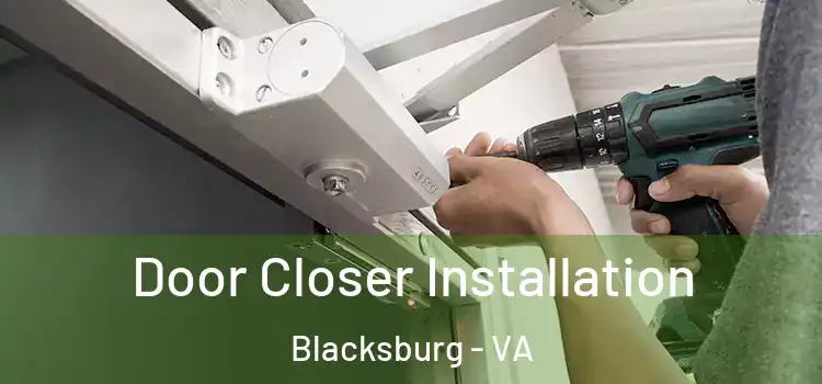  Door Closer Installation Blacksburg - VA