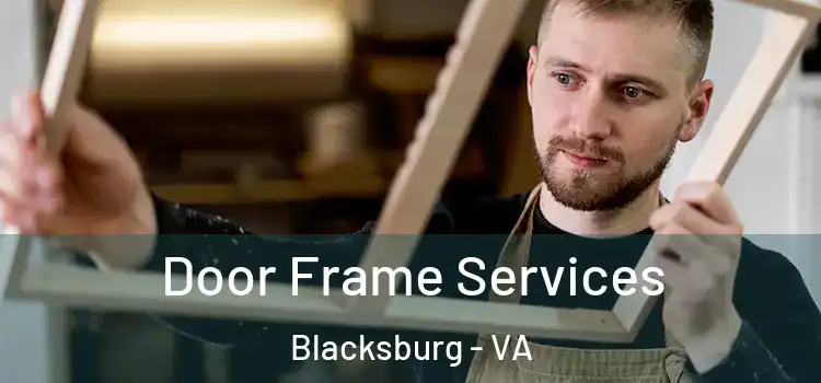 Door Frame Services Blacksburg - VA