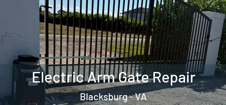  Electric Arm Gate Repair Blacksburg - VA