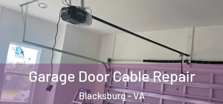  Garage Door Cable Repair Blacksburg - VA