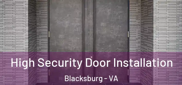  High Security Door Installation Blacksburg - VA