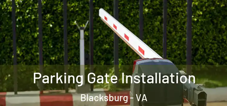  Parking Gate Installation Blacksburg - VA