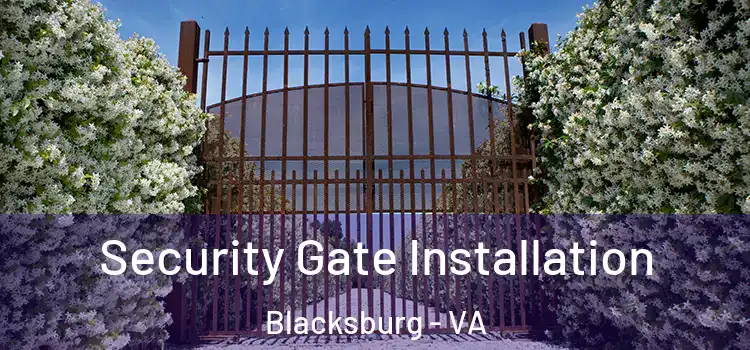 Security Gate Installation Blacksburg - VA